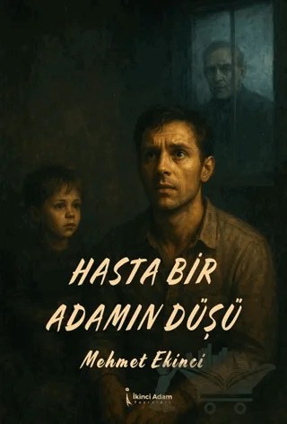 Hasta Bir Adamın Düşü – Mehmet Ekinci – İkinci Adam Yayınları kitap kapağı
