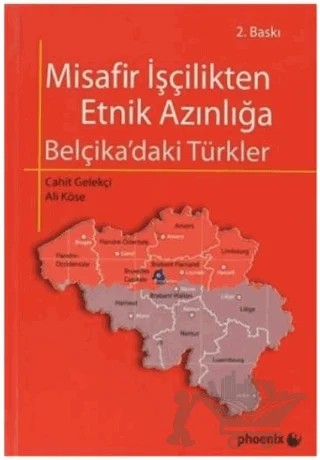 Misafir İşçilikten Etnik Azınlığa Belçika ’daki Türkler – Ali Köse – Phoenix Yayınevi kitap kapağı