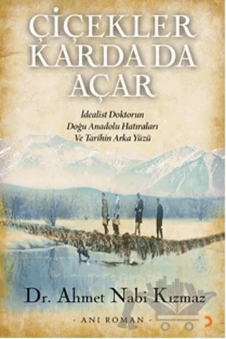 Çiçekler Karda Da Açar – Ahmet Nabi Kızmaz – Cinius Yayınları kitap kapağı