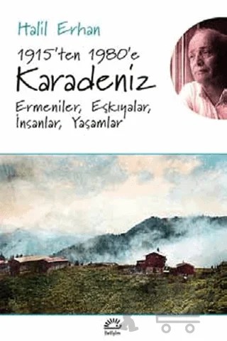 1915’ten 1980’e Karadeniz Ermeniler, Eşkıyalar, İnsanlar, Yaşamlar – Halil Erhan – İletişim Yayınevi kitap kapağı