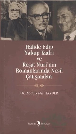 Halide Edip, Yakup Kadri ve Reşat Nuri’nin Romanlarında Nesil Çatışmaları – Abdülkadir Hayber – Kurgan Edebiyat kitap kapağı