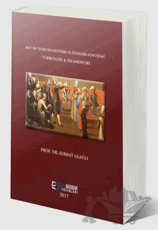 Batı'da Öteki'nin Kültürel ve İdeolojik Dönüşümü - Türkofobi & İslamofobi – Serhat Ulağlı – Efe Akademi Yayınları kitap kapağı
