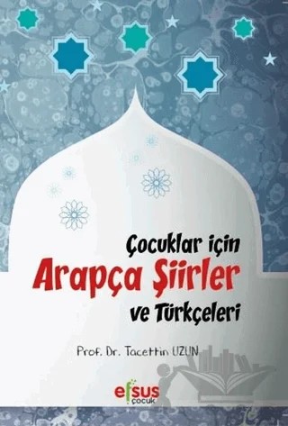 Çocuklar İçin Arapça Şiirler ve Türkçeleri – Tacettin Uzun – Efsus Yayınları kitap kapağı