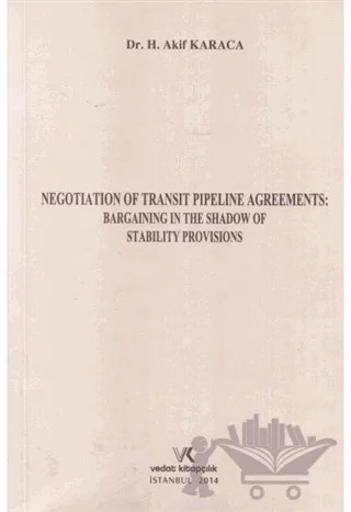 Negotıatıon Of Transıt Pıpelıne Agreements: Bargaınıng In The Shadow Of Stabılıty Provısıons – Hüseyin Akif Karaca – Vedat Kitapçılık kitap kapağı