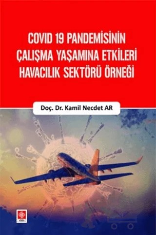 Covid 19 Pandemisinin Çalışma Yaşamına Etkileri Havacılık Sektörü Örneği – Kamil Necdet Ar – Ekin Basım Yayın kitap kapağı