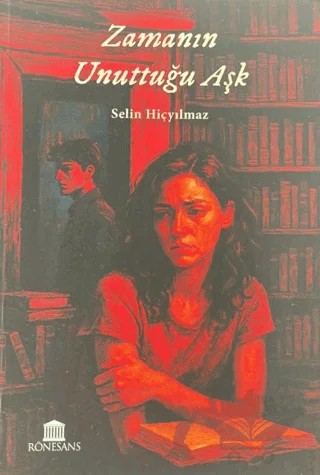 Zamanın Unuttuğu Aşk – Selin Hiçyılmaz – Rönesans Yayınları kitap kapağı