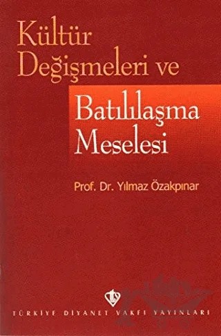 Kültür Değişmeleri ve Batılılaşma Meselesi – Yılmaz Özakpınar – Türkiye Diyanet Vakfı Yayınları kitap kapağı