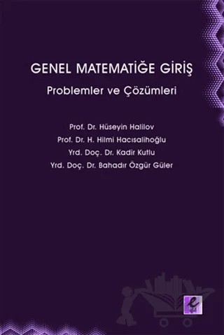 Genel Matematiğe Giriş – Bahadır Özgür Güler, H. Hilmi Hacısalihoğlu, Hüseyin Halilov, Kadir Kutlu – Efil Yayınevi kitap kapağı