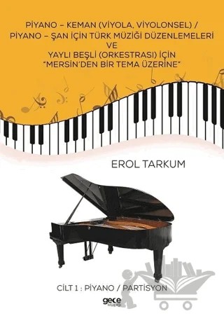 Piyano - Keman (Viyola, Viyolonsel) / Piyano - Şan İçin Türk Müziği Düzenlemeleri Ve Yaylı Beşli (Orkestrası) İçin “Mersin’den Bir Tema Üzerine – Erol Tarkum – Gece Kitaplığı kitap kapağı
