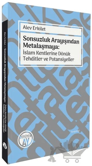 Sonsuzluk Arayışından Metalaşmaya: İslam Kentlerine Dönük Tehditler ve Potansiyeller – Alev Erkilet – Büyüyen Ay Yayınları kitap kapağı