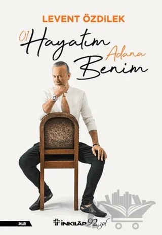 Hayatım Adana Benim – Levent Özdilek – İnkılap Kitabevi kitap kapağı