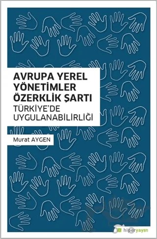 Avrupa Yerel Yönetimler Özerklik Şartı Türkiye’de Uygulanabilirliği – Murat Aygen – Hiperlink Yayınları kitap kapağı