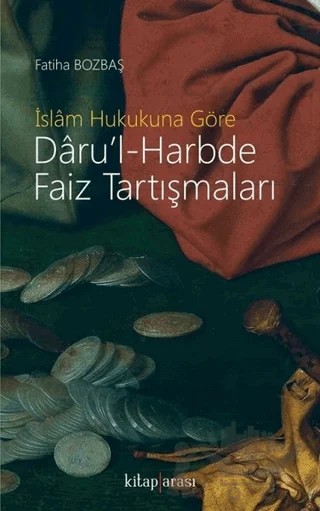 İslam Hukukuna Göre Daru’l-Harbde Faiz Tartışmaları – Fatiha Bozbaş – Kitap Arası kitap kapağı