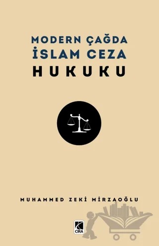 Modern Çağda İslam Ceza Hukuku – Muhammed Zeki Mirzaoğlu – Çıra Yayınları kitap kapağı
