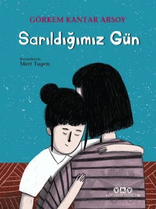 Sarıldığımız Gün – Görkem Kantar Arsoy – Yapı Kredi Yayınları kitap kapağı