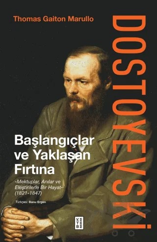 Dostoyevski: Başlangıçlar ve Yaklaşan Fırtına – Thomas Gaiton Marullo – Ketebe Yayınları kitap kapağı