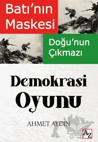 Batı'nın Maskesi Doğu'nun Çıkmazı Demokrasi Oyunu – Ahmet Aydın – Az Kitap kitap kapağı