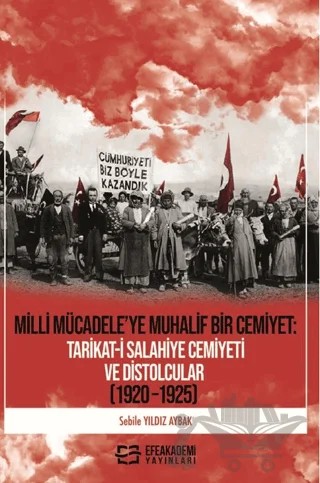 Milli Mücadele’ye Muhalif Bir Cemiyet: Tarikat-i Salahiye Cemiyeti ve Distolcular (1920 – 1925) – Sebile Yıldız Aybak – Efe Akademi Yayınları kitap kapağı