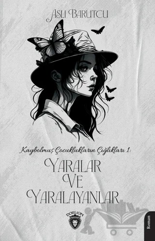 Kaybolmuş Çocuklukların Çığlıkları 1 Yaralar ve Yaralayanlar – Aslı Barutcu – Dorlion Yayınları kitap kapağı