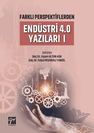 Farklı Perspektiflerden Endüstri 4.0 Yazıları 1 – Ayşen Altun Ada, Fulya Mısırdalı Yangil – Gazi Kitabevi kitap kapağı