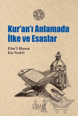 Kur'an’ı Anlamada İlke ve Esaslar – Ebu'l Hasan Ali En-Nedvi, Ebu'l Hasen Ali En-Nedvi – Risale Yayınları kitap kapağı