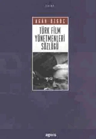 Türk Film Yönetmenleri Sözlüğü – Agah Özgüç – Agora Kitaplığı kitap kapağı