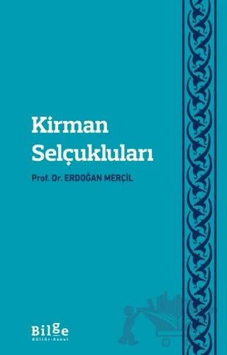 Kirman Selçukluları – Erdoğan Merçil – Bilge Kültür Sanat kitap kapağı