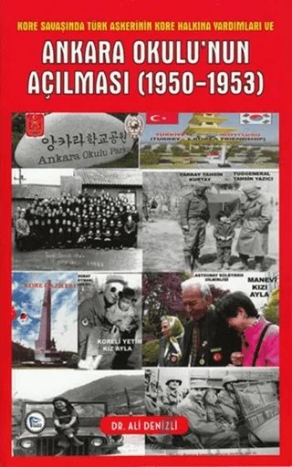 Kore Savaşında Türk Askerinin Kore Halkına Yardımları ve Ankara Okulu'nun Açılması 1950 - 1953 – Ali Denizli – Pelikan Tıp Teknik Yayıncılık kitap kapağı