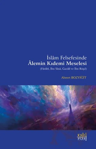 İslam Felsefesinde Alemin Kıdemi Meselesi – Ahmet Bozyiğit – Eski Yeni Yayınları kitap kapağı