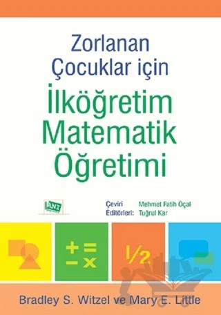 Zorlanan Çocuklar İçin İlköğretim Matematik Öğretimi – Bradley S. Witzel, Mary E. Little – Anı Yayıncılık kitap kapağı