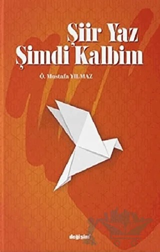 Şiir Yaz Şimdi Kalbim – Ö. Mustafa Yılmaz – Değişim Yayınları kitap kapağı