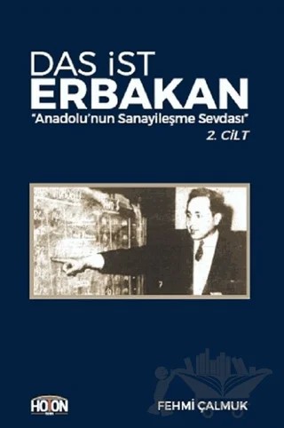 Das İst Erbakan - Anadolu’nun Sanayileşme Sevdası 2. Cilt – Fehmi Çalmuk – Hoton Yayınları kitap kapağı
