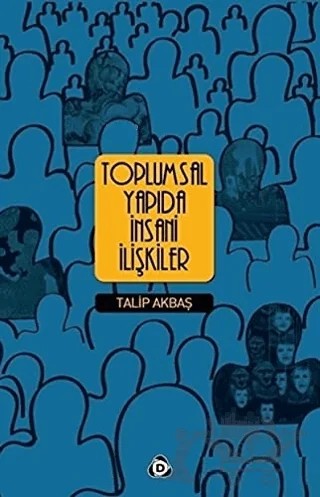 Toplumsal Yapıda İnsani İlişkiler – Talip Akbaş – Düşün Yayıncılık kitap kapağı