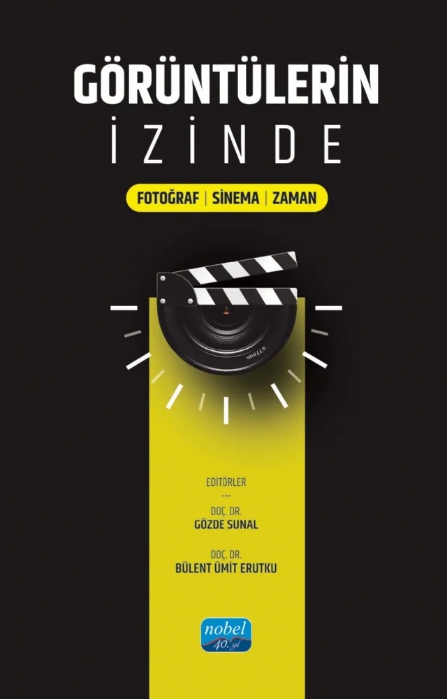 GÖRÜNTÜLERİN İZİNDE / Fotoğraf-Sinema-Zaman – Alp Eren Erbay, Aybike Serttaş, Bülent Ümit Erutku, Cengis Asiltürk, Dilge Kodak, Ecem Şen, Füsun Alver, Gözde Sunal, Nigar Pösteki, Okan Ormanlı, Özlem Oğuzhan, Tülay Çelik, Yusuf Devran, Zühal Özel Sağlamtimur – Nobel Akademik Yayıncılık kitap kapağı