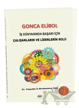 İş Dünyasında Başarı İçin Çalışanların ve Liderlerin Rolü – Gonca Elibol – Zeus Kitabevi kitap kapağı