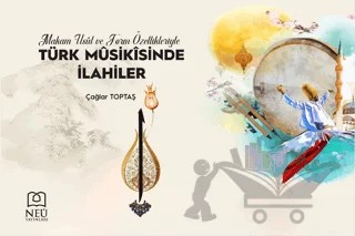 Makam, Usul ve Form Özellikleriyle Türk Musikisinde İlahiler – Çağlar Toptaş – Necmettin Erbakan Üniversitesi Yayınları kitap kapağı