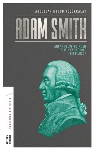 Adam Smith – Abdullah Mesud Küçükkalay – Ketebe Yayınları kitap kapağı