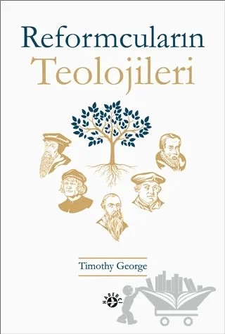Reformcuların Teolojileri – Timothy George – Haberci Basın Yayın kitap kapağı