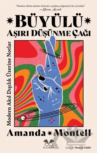 Büyülü Aşırı Düşünme Çağı: Modern Akıl Dışılık Üzerine Notlar – Amanda Montell – Kairos Kitap kitap kapağı