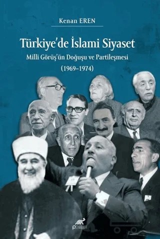 Türkiye’de İslami Siyaset Milli Görüş’ün Doğuşu ve Partileşmesi (1969–1974) – Kenan Eren – Paradigma Akademi Yayınları kitap kapağı