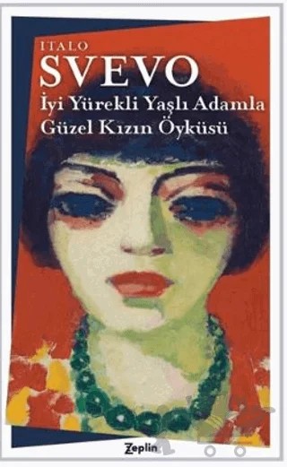 İyi Yürekli Yaşlı Adamla Güzel Kızın Öyküsü – Italo Svevo – Zeplin Kitap kitap kapağı
