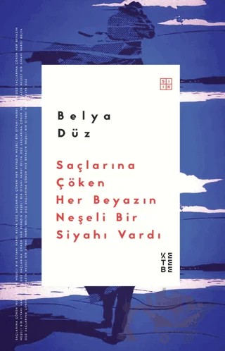 Saçlarına Çöken Her Beyazın Neşeli Bir Siyahı Vardı – Belya Düz – Ketebe Yayınları kitap kapağı