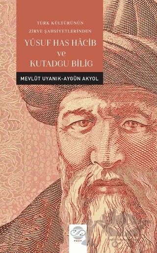 Türk Kültürünün Zirve Şahsiyetlerinden Yusuf Has Hacib ve Kutadgu Bilig – Mevlüt Uyanık, Aygün Akyol – Post Yayınevi kitap kapağı