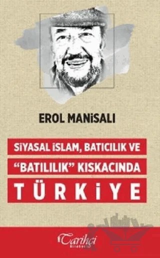 Siyasal İslam, Batıcılık ve Batılılık Kıskacında Türkiye – Erol Manisalı – Tarihçi Kitabevi kitap kapağı