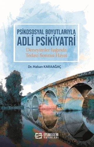 Psikososyal Boyutlarıyla Adli Psikiyatri Deneyimler Işığında Tedavi Sonrası Hayat – Hakan Karaağaç – Efe Akademi Yayınları kitap kapağı