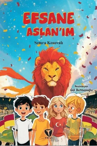 Efsane Aslan’ım – Semra Kosovalı – Turkuvaz Çocuk kitap kapağı