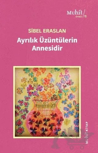 Ayrılık Üzüntülerin Annesidir – Sibel Eraslan – Muhit Kitap kitap kapağı