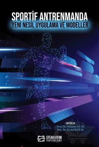 Sportif Antrenmanda Yeni Nesil Uygulama ve Modeller – Mahmut Açak, Kemal Kurak – Efe Akademi Yayınları kitap kapağı