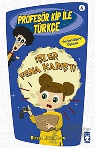 Profesör Kip ile Türkçe 4 - İşler Fena Karıştı – Birsen Ekim Özen – Timaş Çocuk kitap kapağı