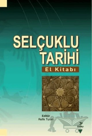 Selçuklu Tarihi (El Kitabı) – Cevdet Yakupoğlu, Güray Kırpık, Hasan Akyol, Hasan Hüseyin Adalıoğlu, Mehmet Ali Çakmak, Muhammet Ahmet Tokdemir, Mustafa Uyar, Nermin Şaman Doğan, Osman Gazi Özgüdenli, Refik Turan, Rıfat Dağlı, Tülay Metin – Grafiker Yayınları kitap kapağı